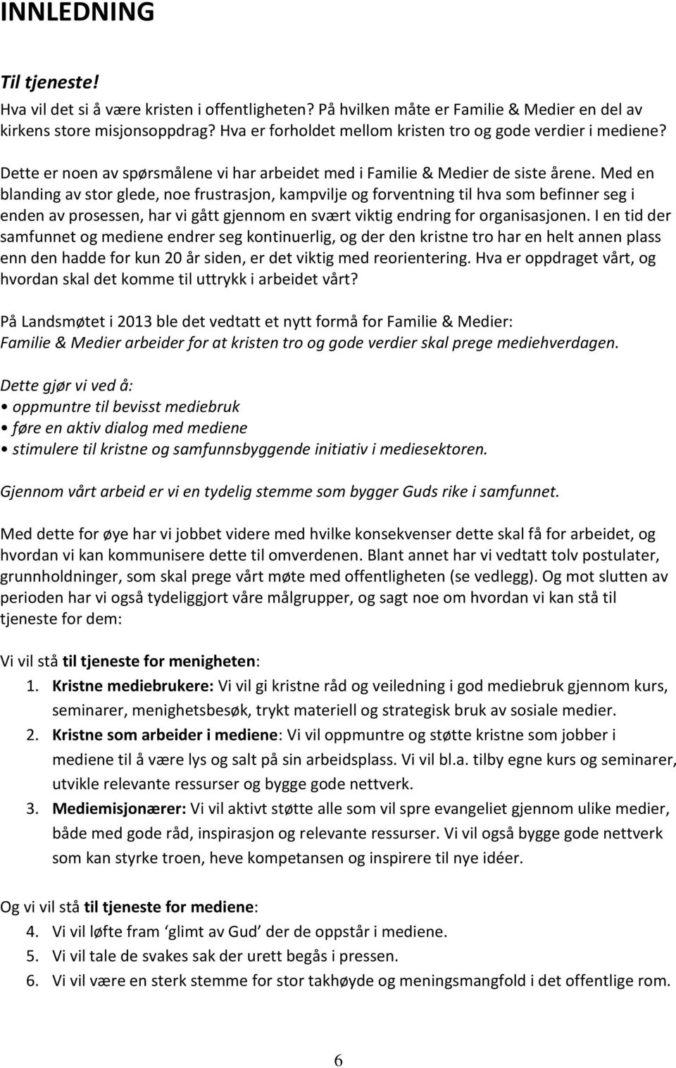 Med en blanding av stor glede, noe frustrasjon, kampvilje og forventning til hva som befinner seg i enden av prosessen, har vi gått gjennom en svært viktig endring for organisasjonen.