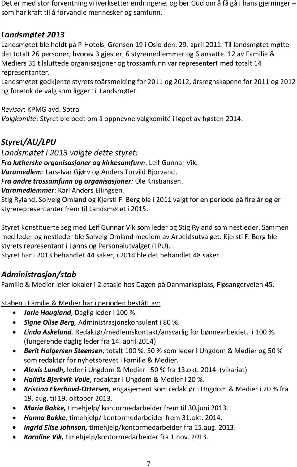 12 av Familie & Mediers 31 tilsluttede organisasjoner og trossamfunn var representert med totalt 14 representanter.