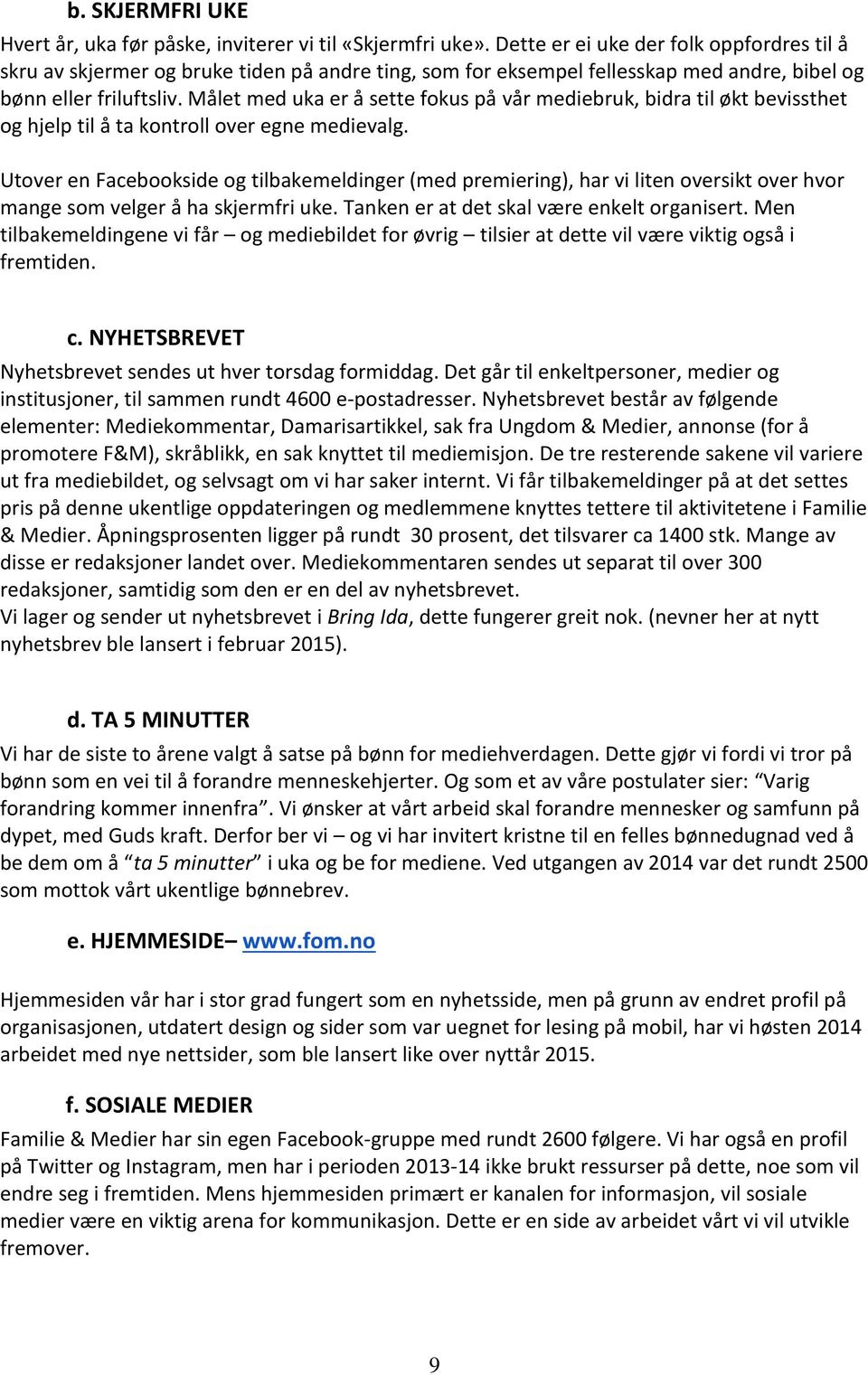 Målet med uka er å sette fokus på vår mediebruk, bidra til økt bevissthet og hjelp til å ta kontroll over egne medievalg.