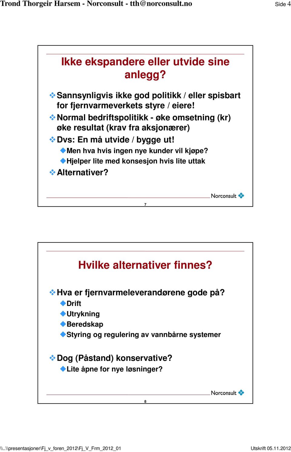 Men hva hvis ingen nye kunder vil kjøpe? Hjelper lite med konsesjon hvis lite uttak Alternativer? 7 Hvilke alternativer finnes?