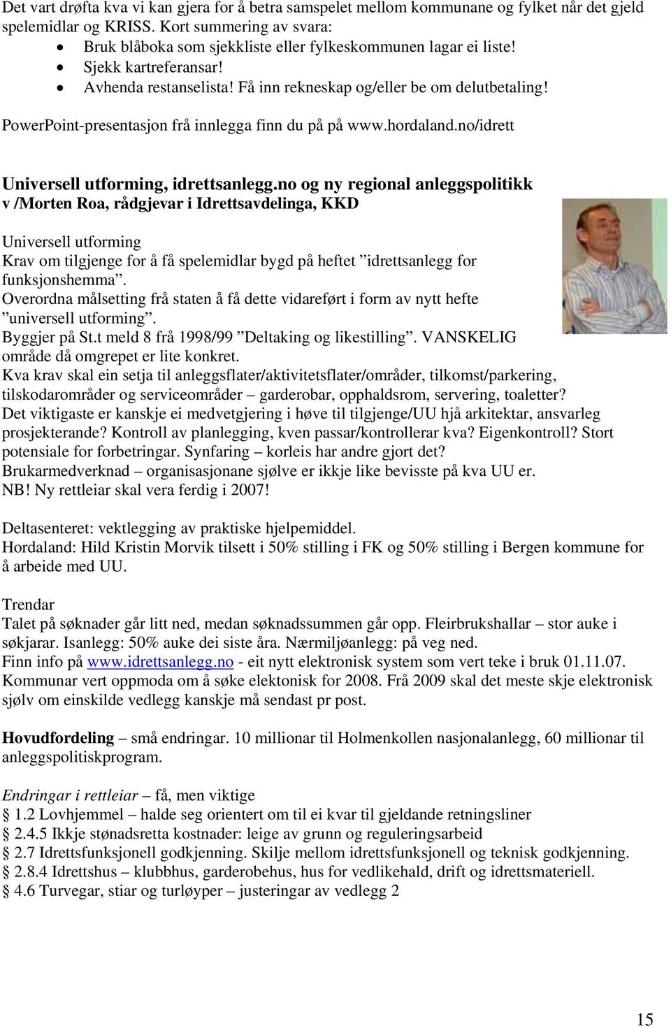 PowerPoint-presentasjon frå innlegga finn du på på www.hordaland.no/idrett Universell utforming, idrettsanlegg.