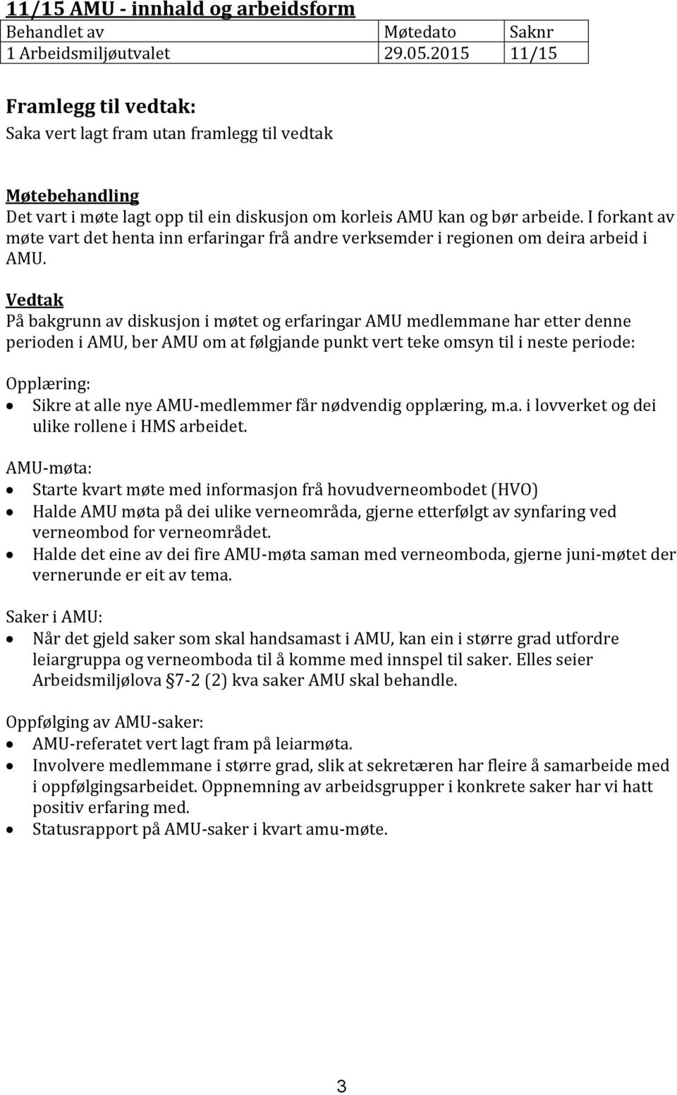 I forkant av møte vart det henta inn erfaringar frå andre verksemder i regionen om deira arbeid i AMU.