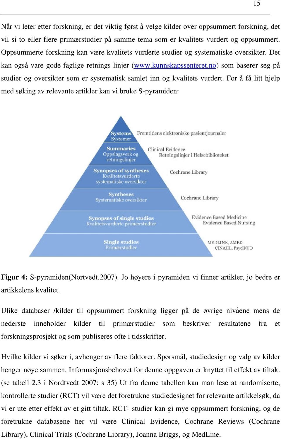 no) som baserer seg på studier og oversikter som er systematisk samlet inn og kvalitets vurdert.