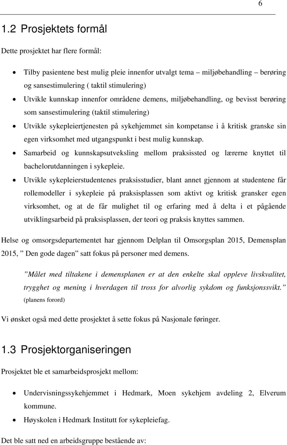 virksomhet med utgangspunkt i best mulig kunnskap. Samarbeid og kunnskapsutveksling mellom praksissted og lærerne knyttet til bachelorutdanningen i sykepleie.