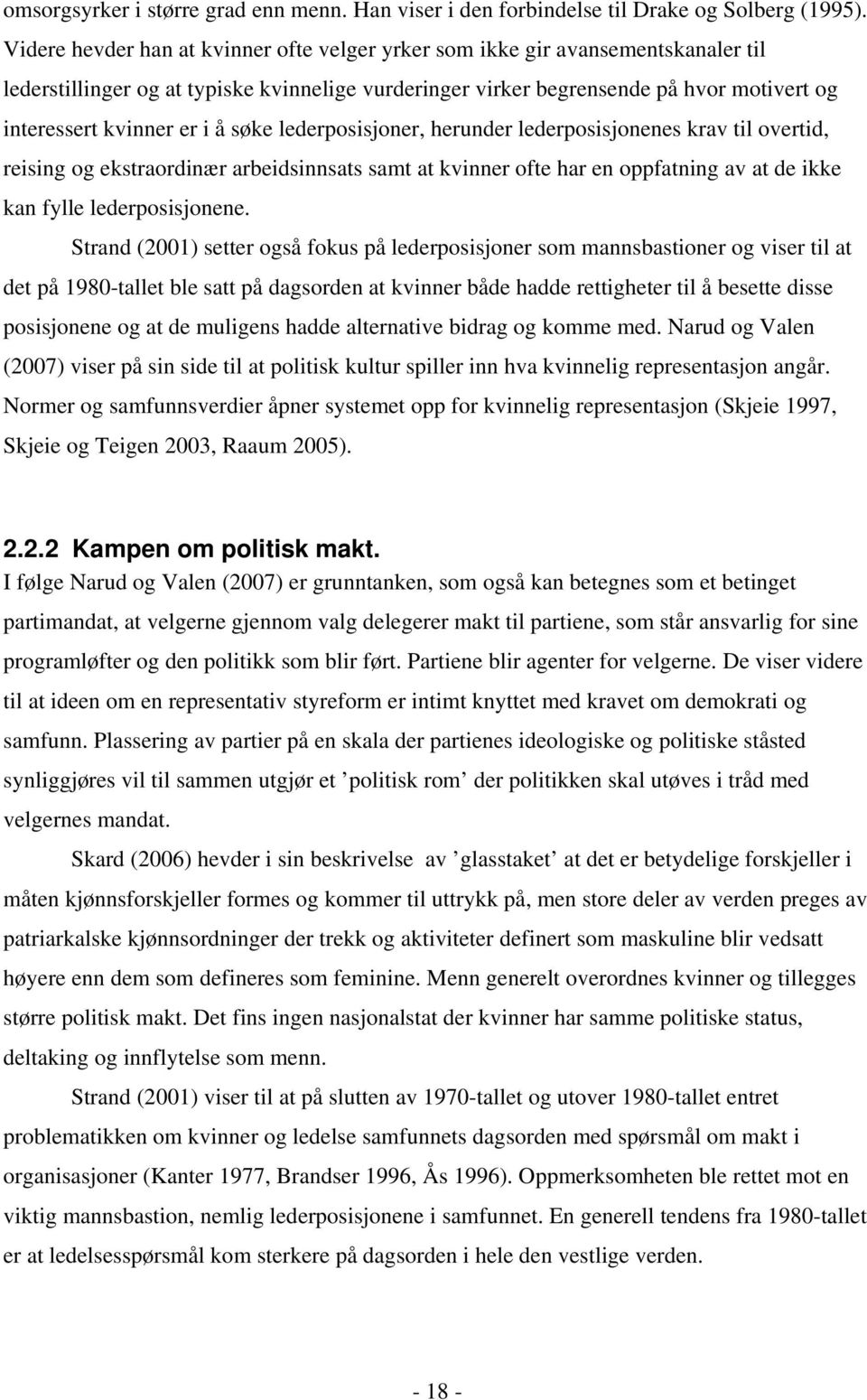 å søke lederposisjoner, herunder lederposisjonenes krav til overtid, reising og ekstraordinær arbeidsinnsats samt at kvinner ofte har en oppfatning av at de ikke kan fylle lederposisjonene.