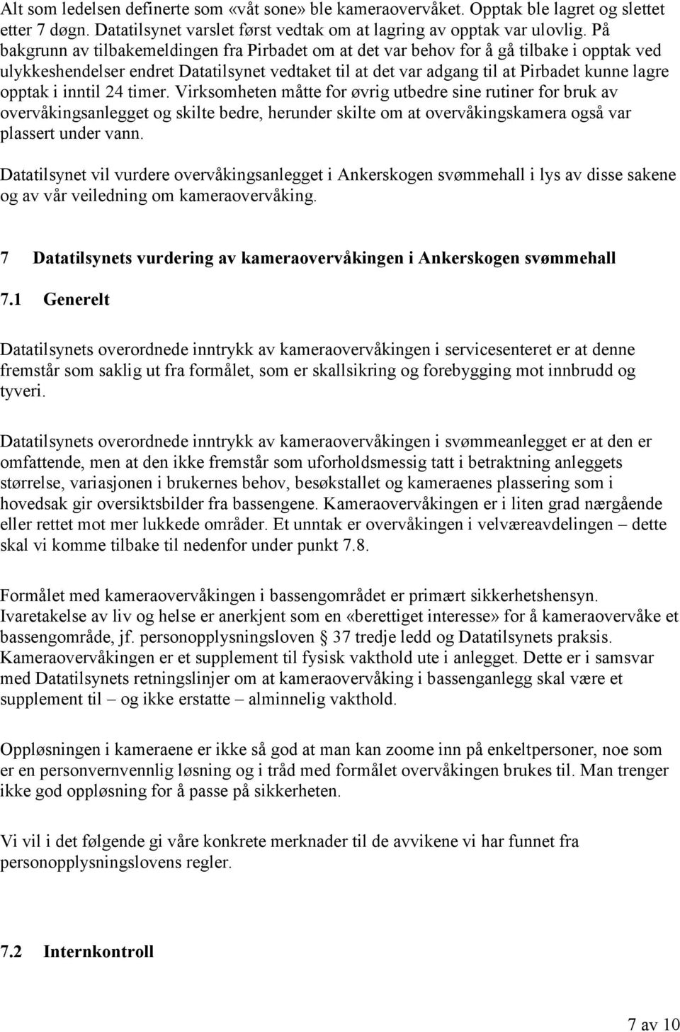 inntil 24 timer. Virksomheten måtte for øvrig utbedre sine rutiner for bruk av overvåkingsanlegget og skilte bedre, herunder skilte om at overvåkingskamera også var plassert under vann.