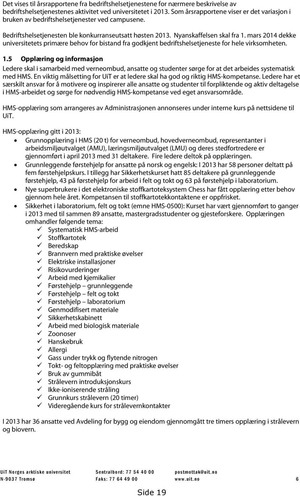 mars 2014 dekke universitetets primære behov for bistand fra godkjent bedriftshelsetjeneste for hele virksomheten. 1.