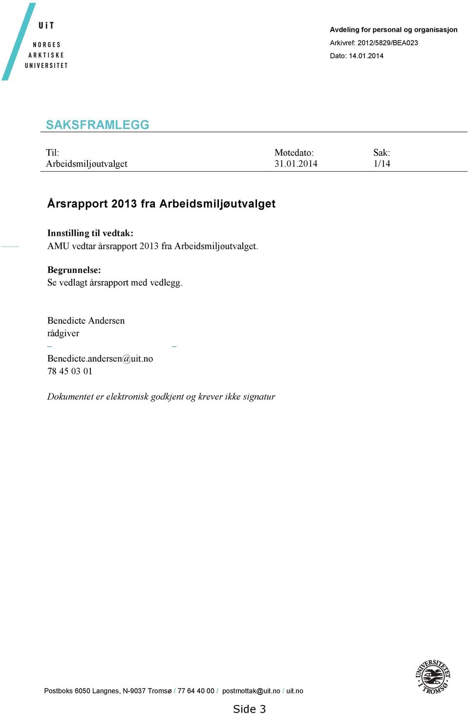 Begrunnelse: Se vedlagt årsrapport med vedlegg. Benedicte Andersen rådgiver Benedicte.andersen@uit.