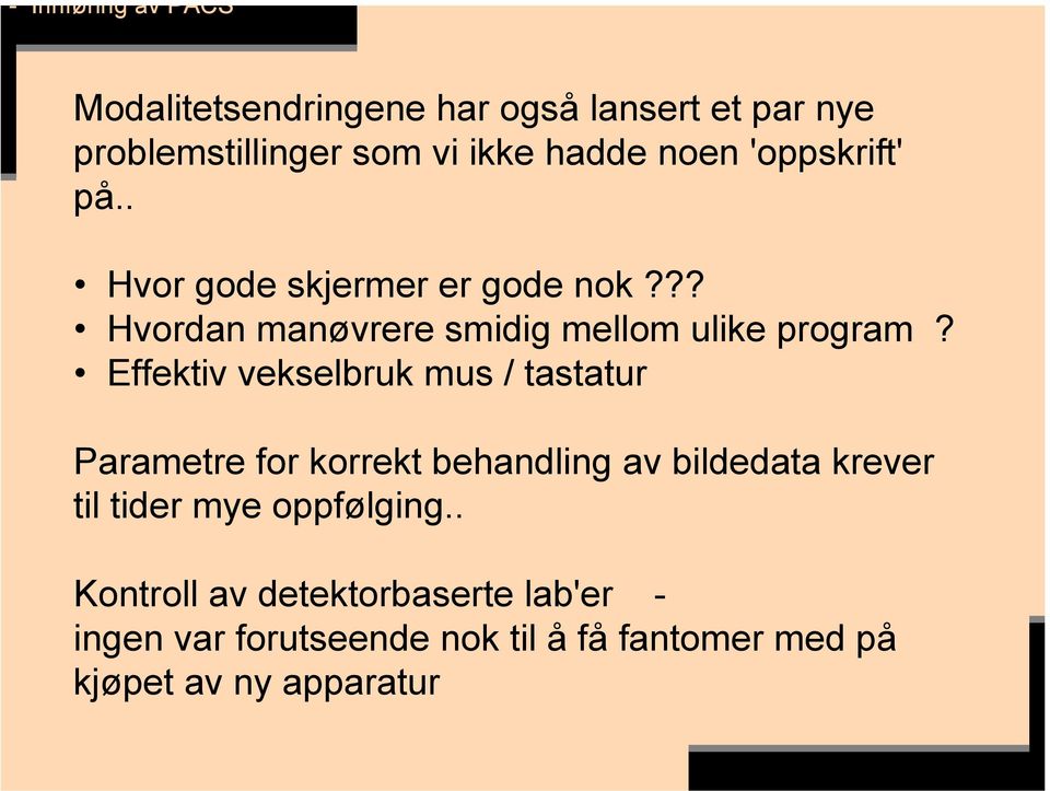 Effektiv vekselbruk mus / tastatur Parametre for korrekt behandling av bildedata krever til tider mye