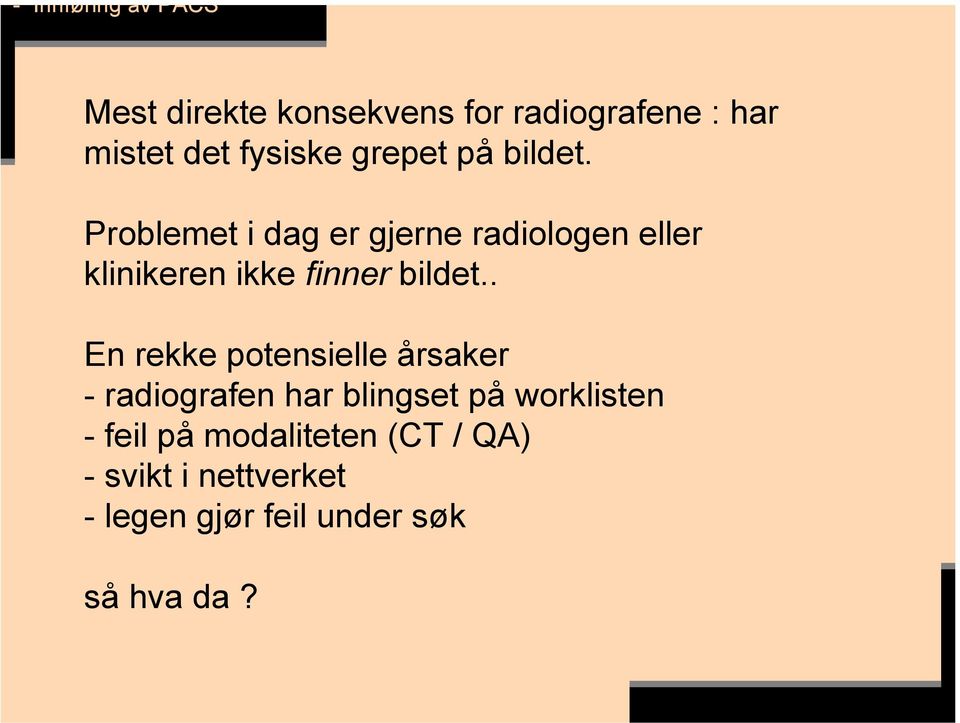 Problemet i dag er gjerne radiologen eller klinikeren ikke finner bildet.