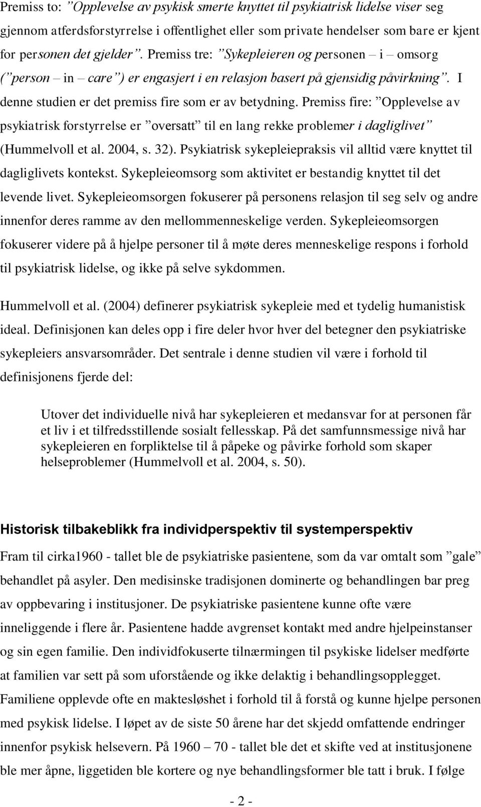 Premiss fire: Opplevelse av psykiatrisk forstyrrelse er oversatt til en lang rekke problemer i dagliglivet (Hummelvoll et al. 2004, s. 32).