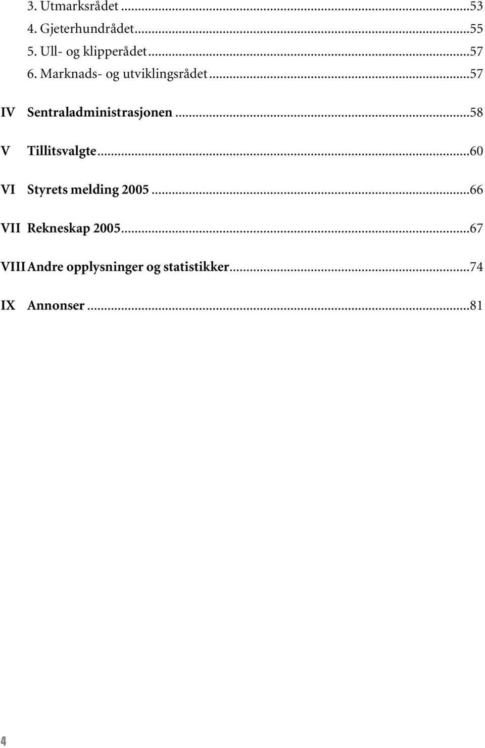 ..58 V Tillitsvalgte...60 VI Styrets melding 2005.