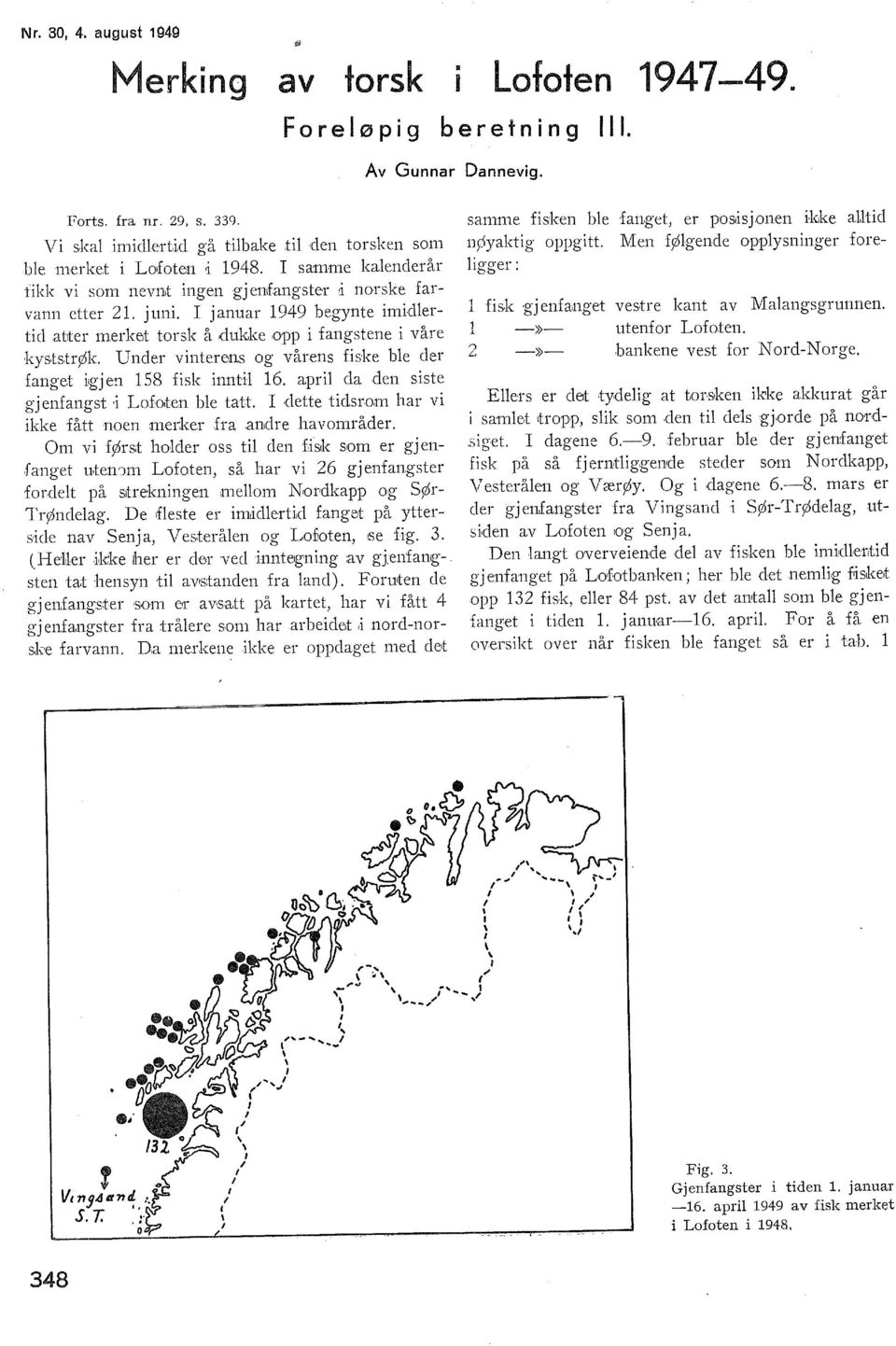 trøk Under vinterens og vårens fiske be eer fanget i;g-j en 58 fi sk innti 6. apri ea den siste gjenfangst i Lo.foten be tatt. I dette tidsro.m har vi ikke fått noen :merker.fra andre havområder.