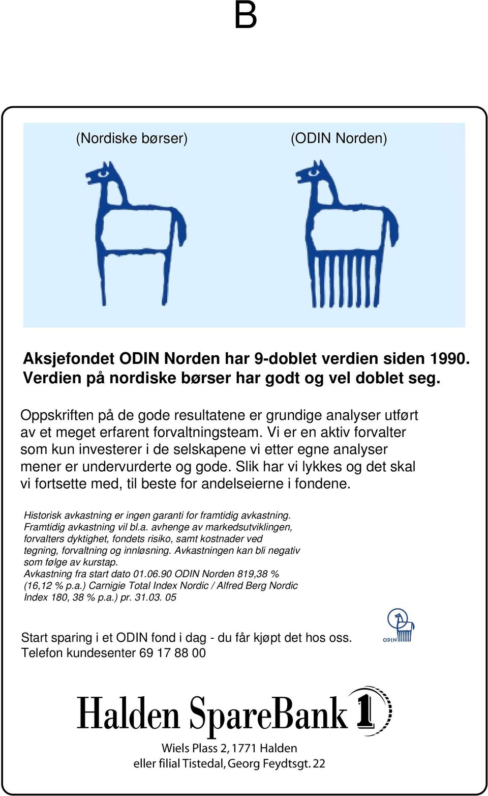 Vi er en aktiv forvalter som kun investerer i de selskapene vi etter egne analyser mener er undervurderte og gode.