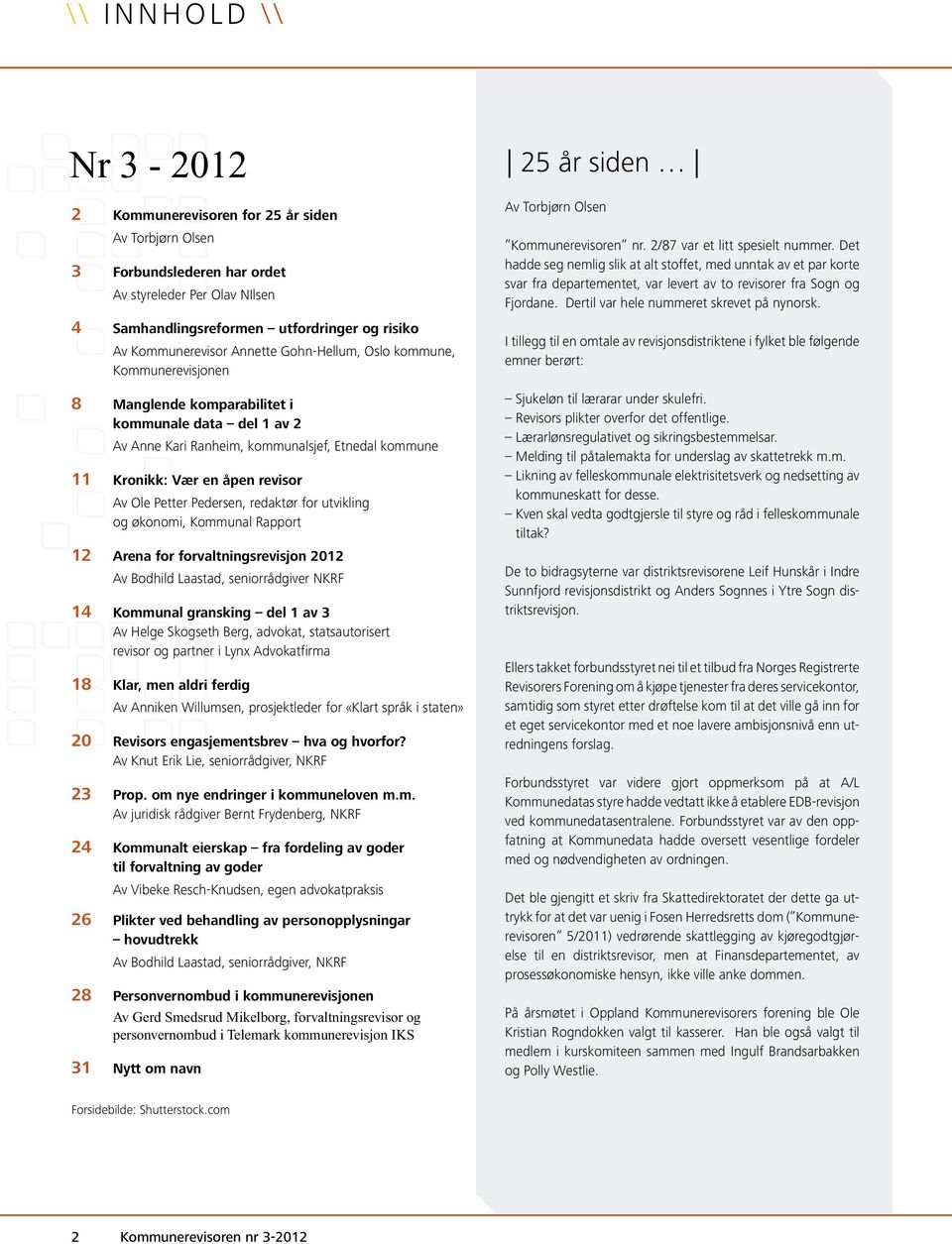 Kommunerevisjonen 8 Manglende komparabilitet i kommunale data del 1 av 2 Av Anne Kari Ranheim, kommunalsjef, Etnedal kommune 11 Kronikk: Vær en åpen revisor Av Ole Petter Pedersen, redaktør for