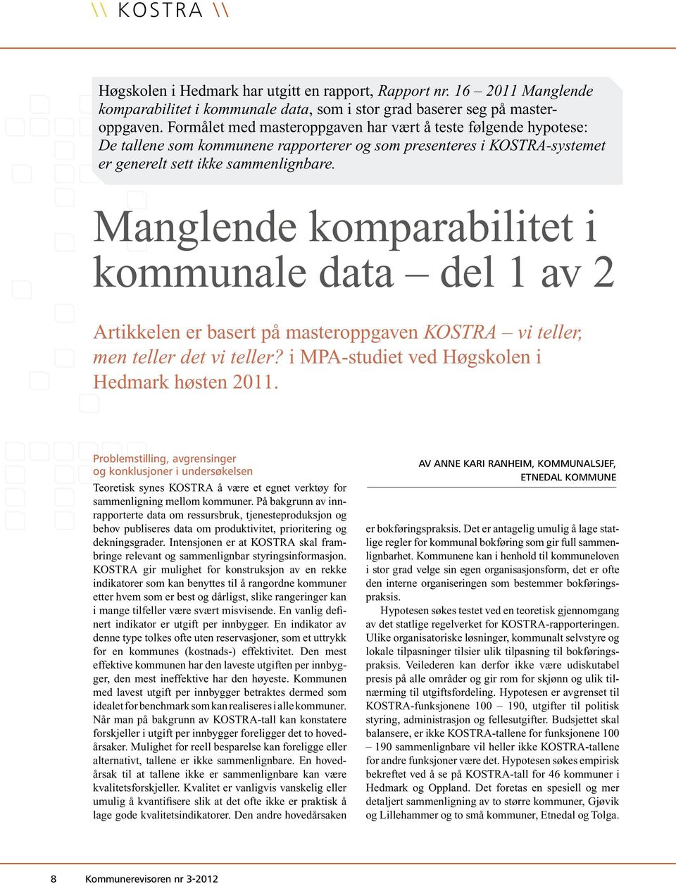 Manglende komparabilitet i kommunale data del 1 av 2 Artikkelen er basert på masteroppgaven KOSTRA vi teller, men teller det vi teller? i MPA-studiet ved Høgskolen i Hedmark høsten 2011.