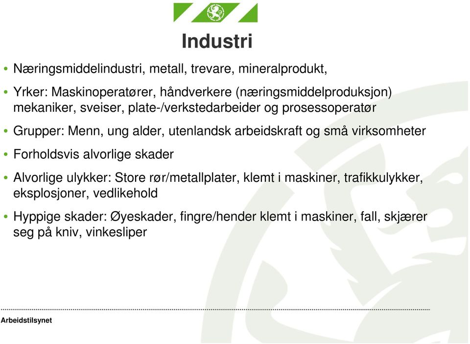 utenlandsk arbeidskraft og små virksomheter Forholdsvis alvorlige skader Alvorlige ulykker: Store rør/metallplater, klemt