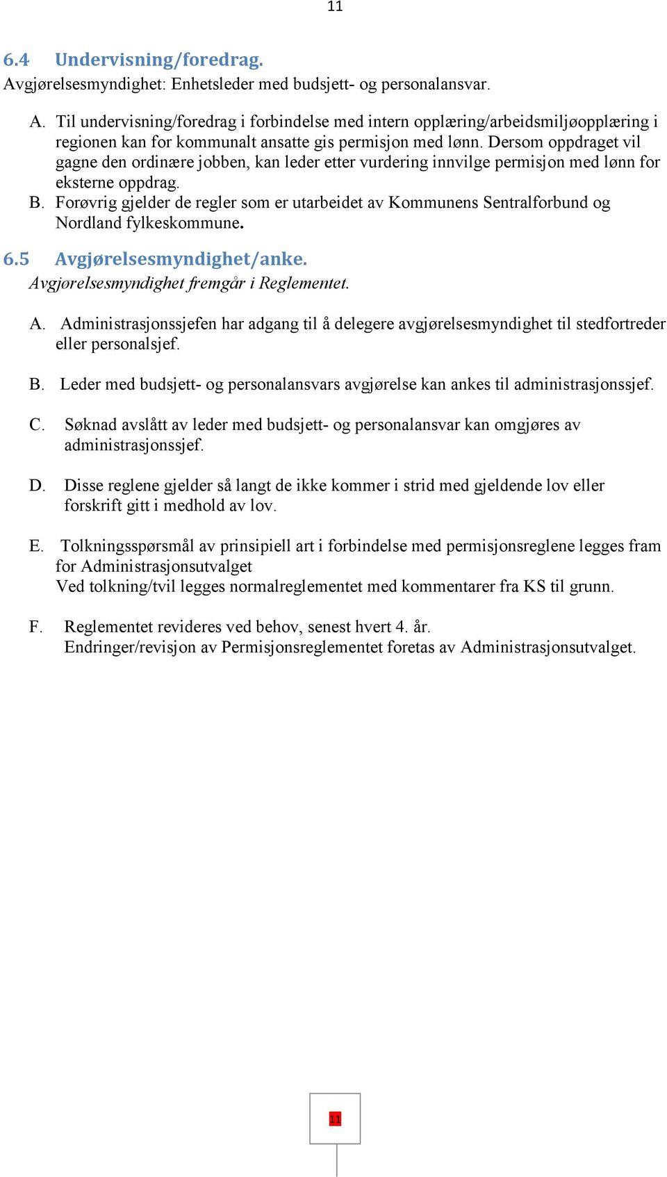 Forøvrig gjelder de regler som er utarbeidet av Kommunens Sentralforbund og Nordland fylkeskommune. 6.5 Av