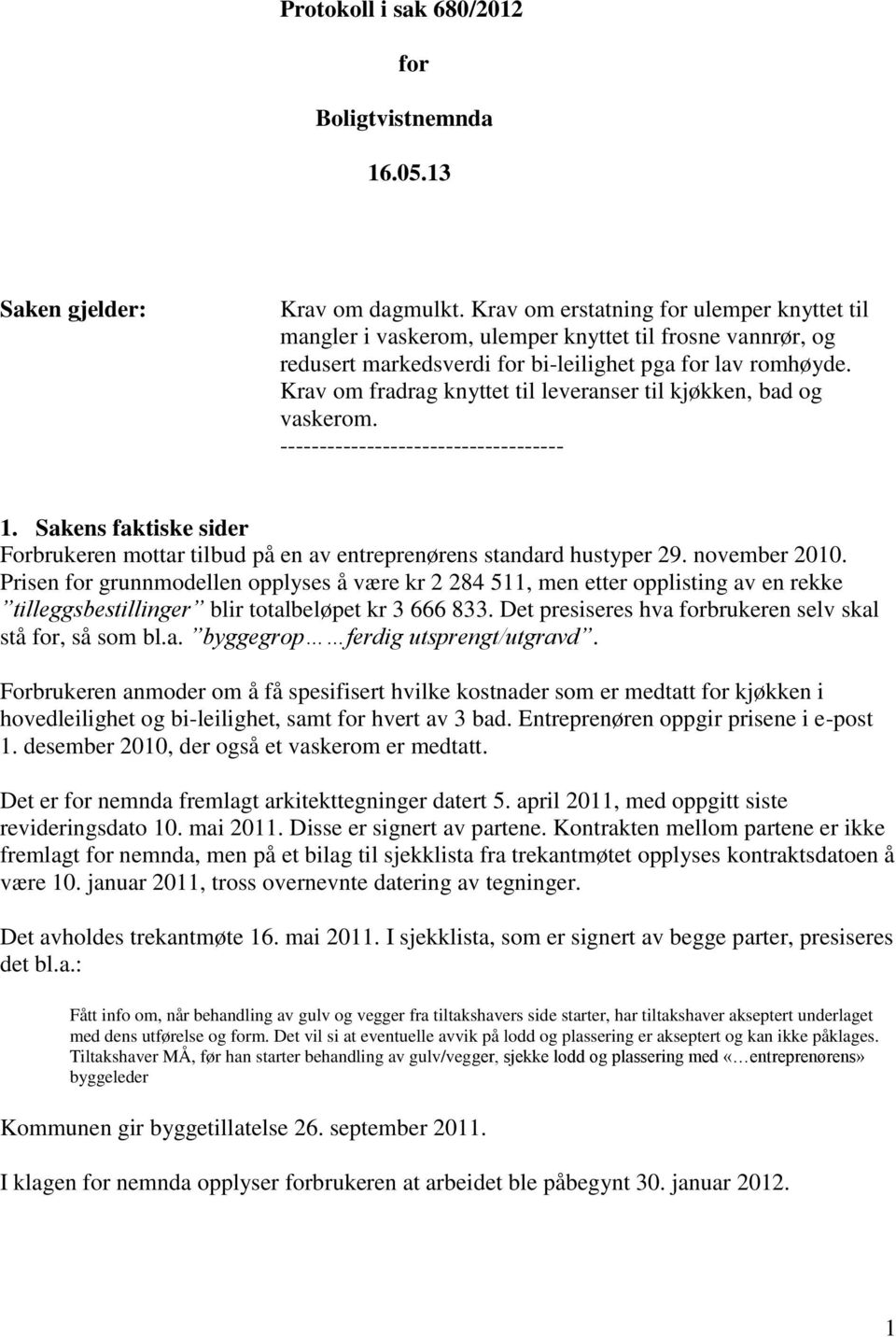 Krav om fradrag knyttet til leveranser til kjøkken, bad og vaskerom. ------------------------------------ 1.