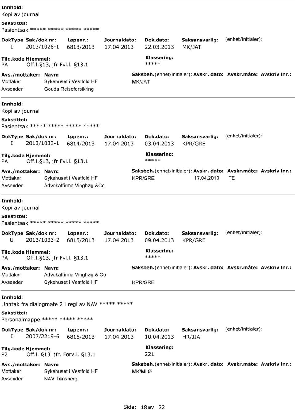 : KPR/GRE TE Advokatfirma Vinghøg &Co Kopi av journal Pasientsak 2013/1033-2 6815/2013 09.04.2013 KPR/GRE Avs./mottaker: Navn: Saksbeh. Avskr. dato: Avskr.