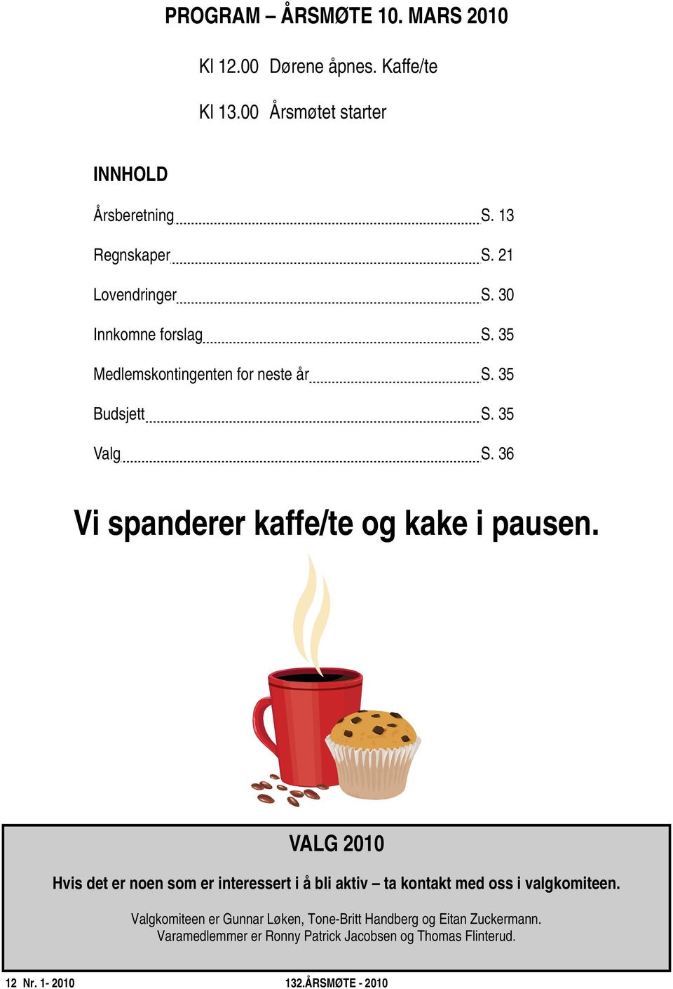 36 Vi spanderer kaffe/te og kake i pausen.