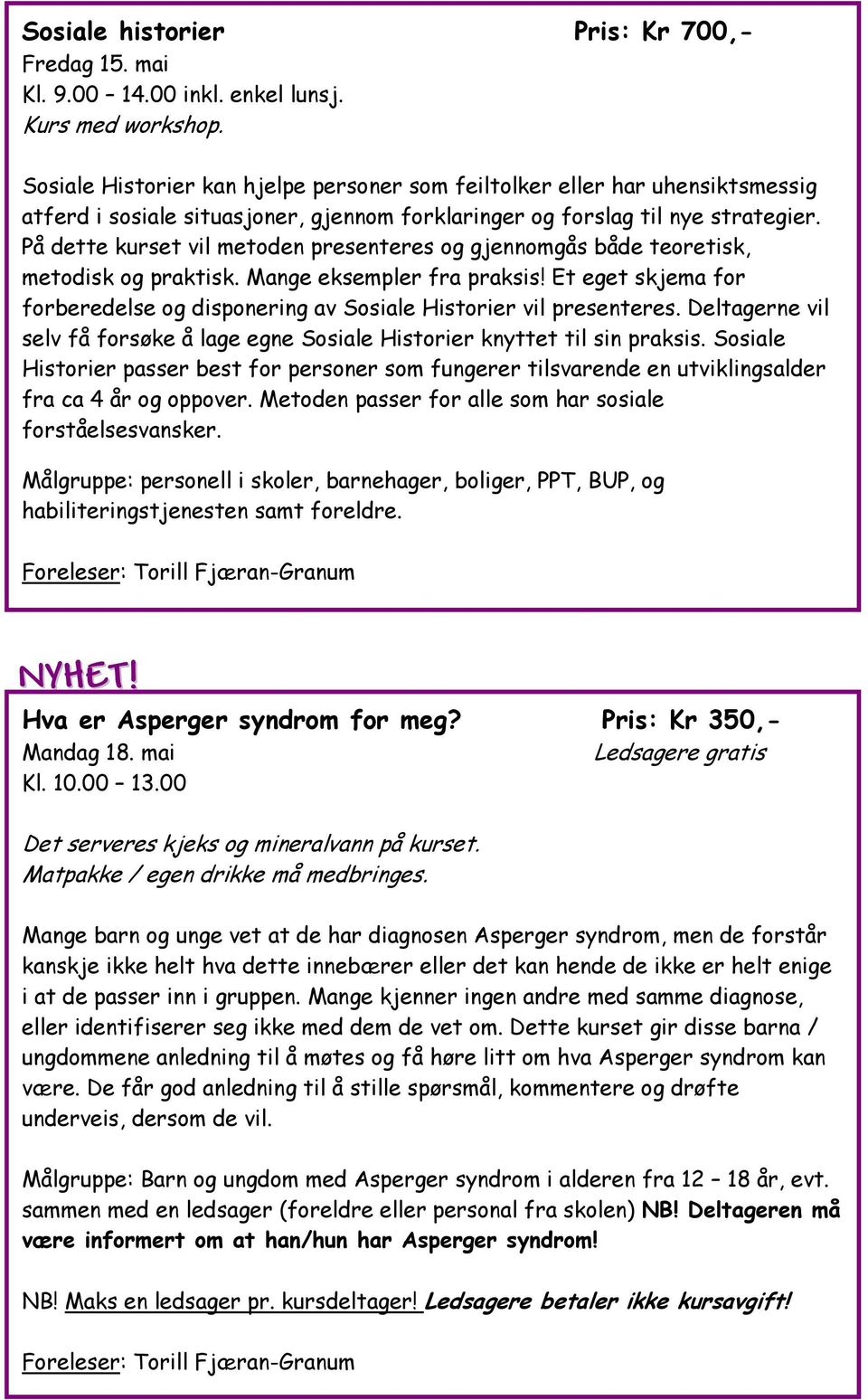 På dette kurset vil metoden presenteres og gjennomgås både teoretisk, metodisk og praktisk. Mange eksempler fra praksis!