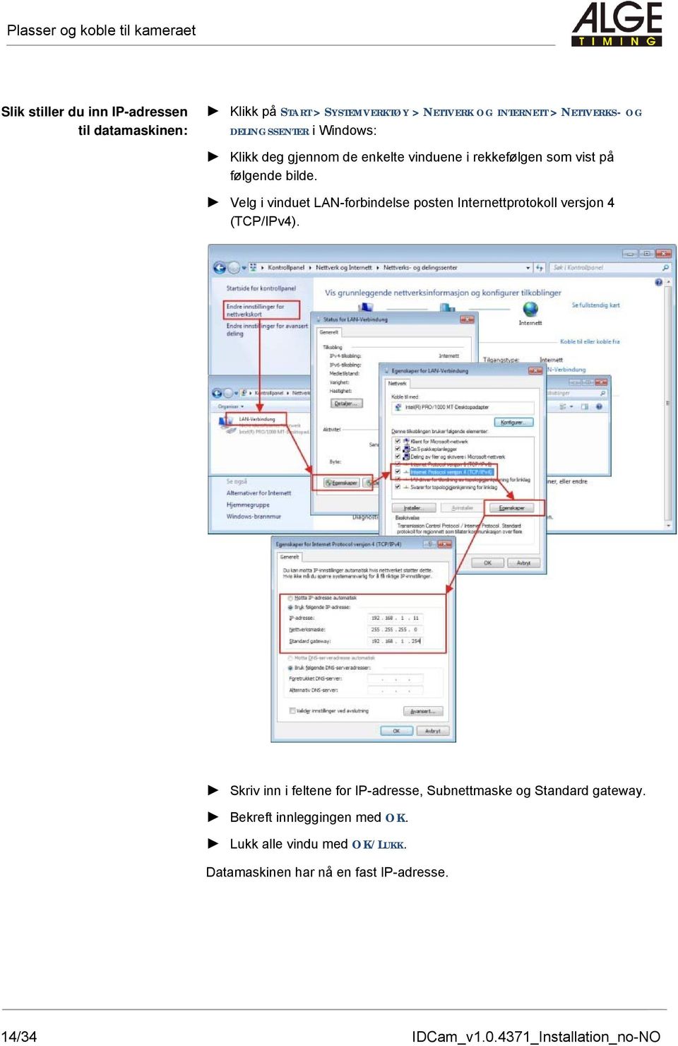 Velg i vinduet LAN-forbindelse posten Internettprotokoll versjon 4 (TCP/IPv4).