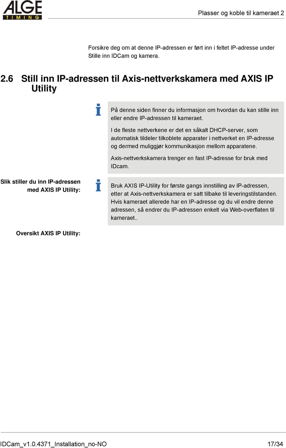 6 Still inn IP-adressen til Axis-nettverkskamera med AXIS IP Utility På denne siden finner du informasjon om hvordan du kan stille inn eller endre IP-adressen til kameraet.