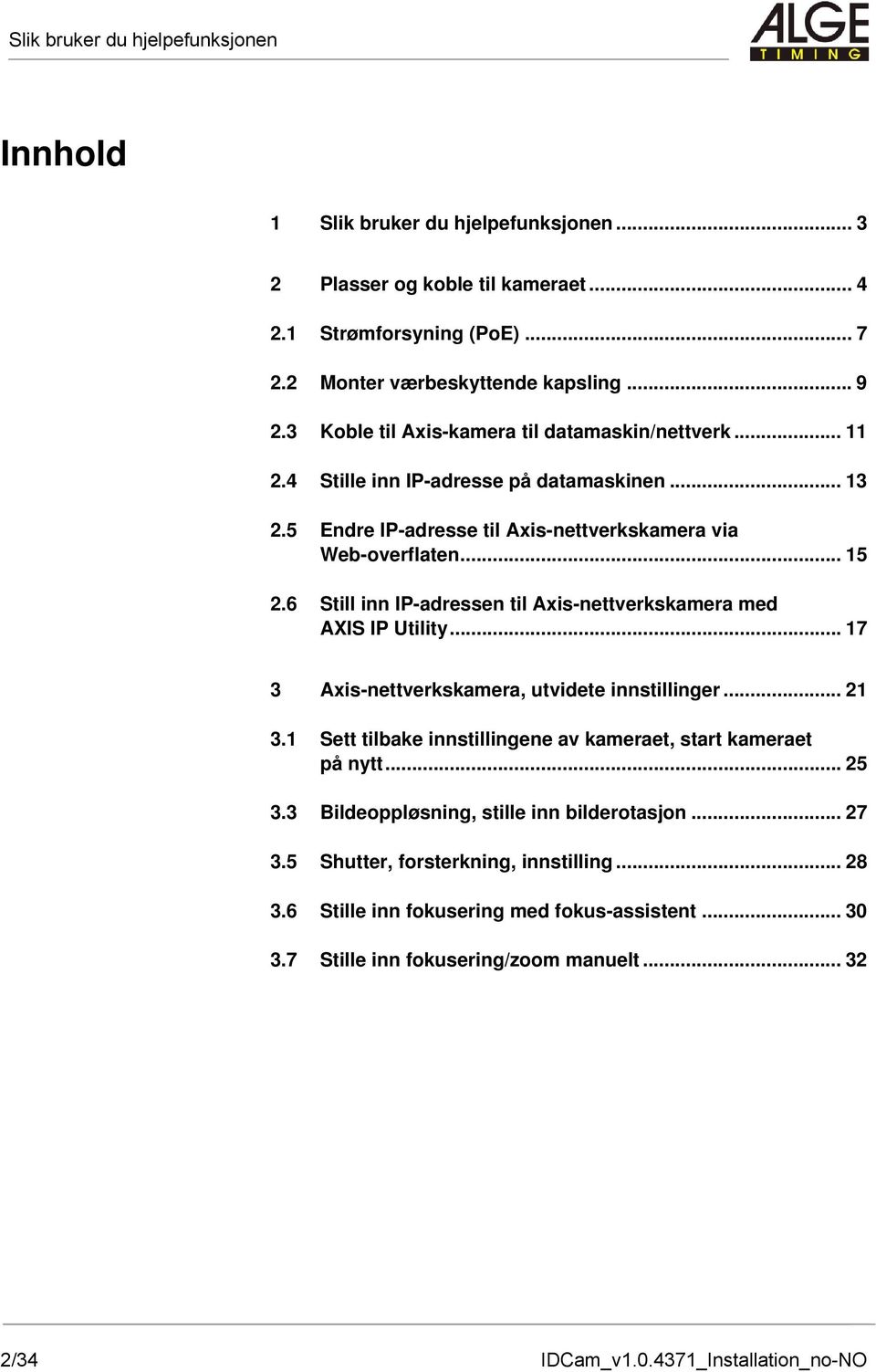 6 Still inn IP-adressen til Axis-nettverkskamera med AXIS IP Utility... 17 3 Axis-nettverkskamera, utvidete innstillinger... 21 3.1 Sett tilbake innstillingene av kameraet, start kameraet på nytt.