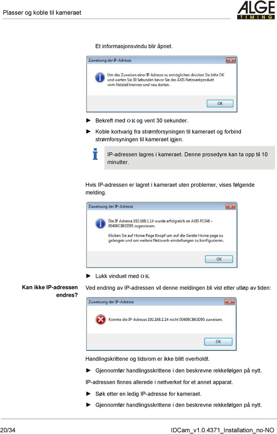 Kan ikke IP-adressen endres? Ved endring av IP-adressen vil denne meldingen bli vist etter utløp av tiden: Handlingskrittene og tidsrom er ikke blitt overholdt.