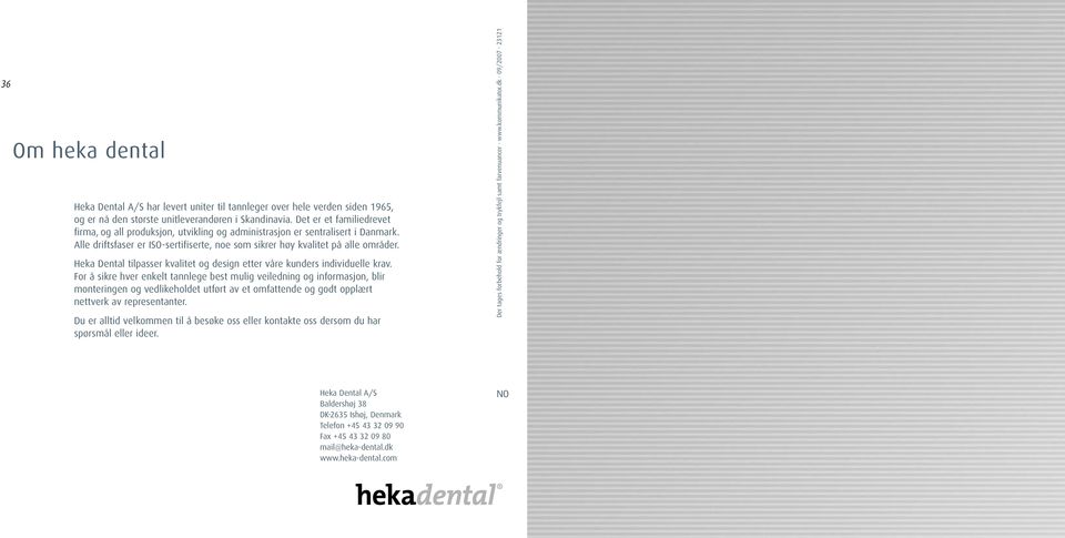 Heka Dental tilpasser kvalitet og design etter våre kunders individuelle krav.