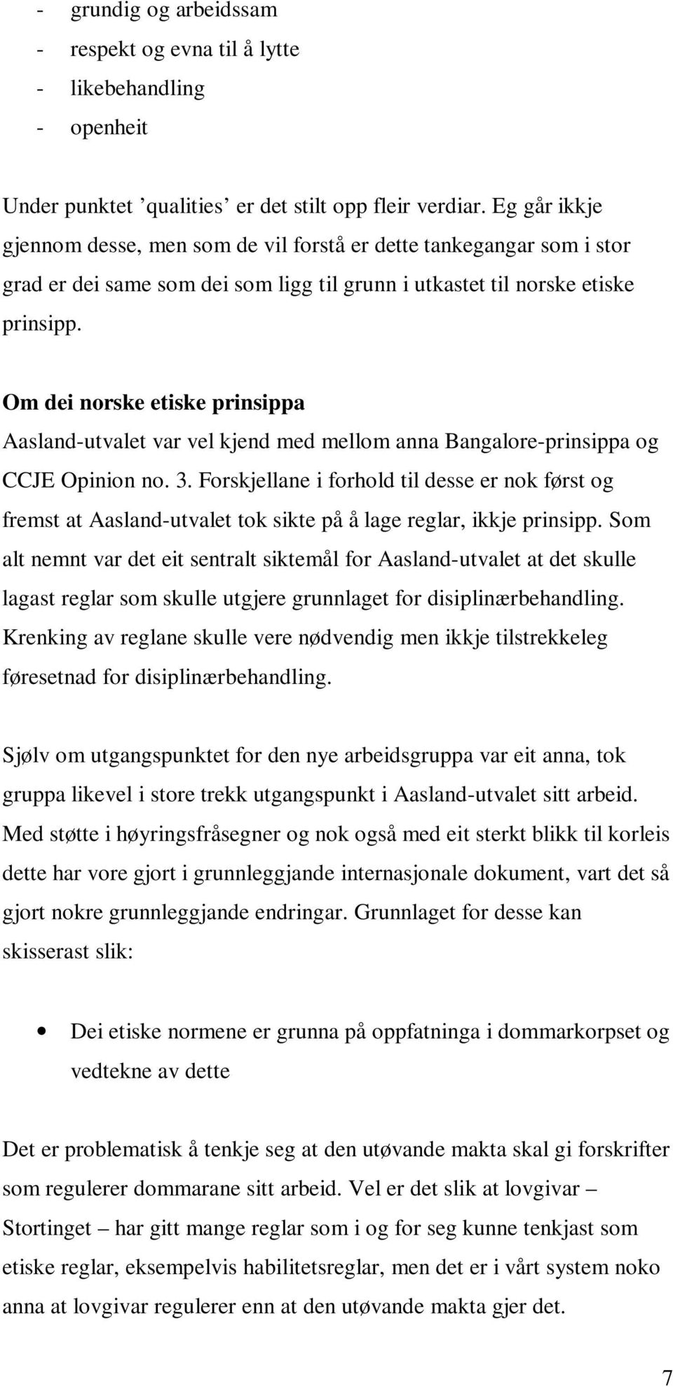 Om dei norske etiske prinsippa Aasland-utvalet var vel kjend med mellom anna Bangalore-prinsippa og CCJE Opinion no. 3.