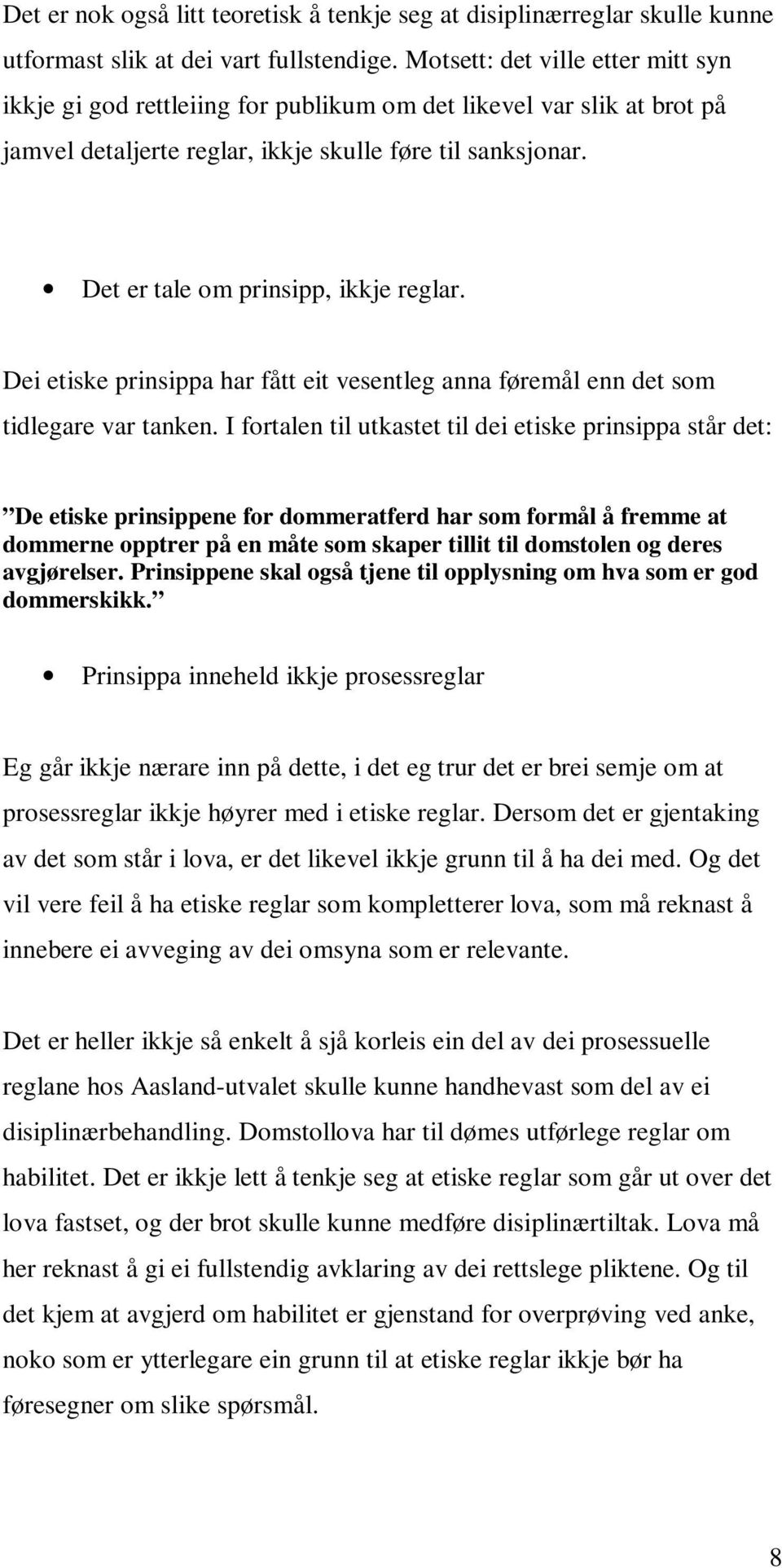 Det er tale om prinsipp, ikkje reglar. Dei etiske prinsippa har fått eit vesentleg anna føremål enn det som tidlegare var tanken.