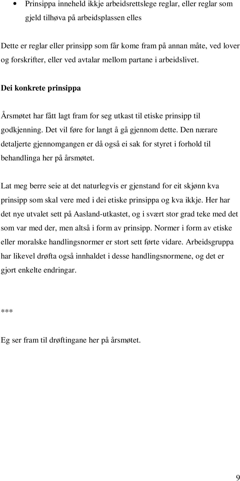 Den nærare detaljerte gjennomgangen er då også ei sak for styret i forhold til behandlinga her på årsmøtet.