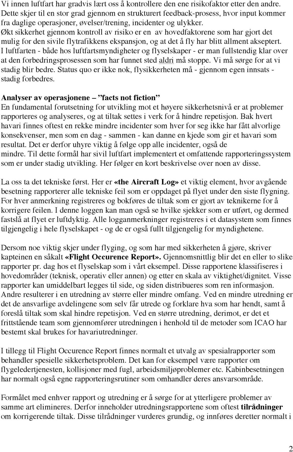 Økt sikkerhet gjennom kontroll av risiko er en av hovedfaktorene som har gjort det mulig for den sivile flytrafikkens ekspansjon, og at det å fly har blitt allment akseptert.