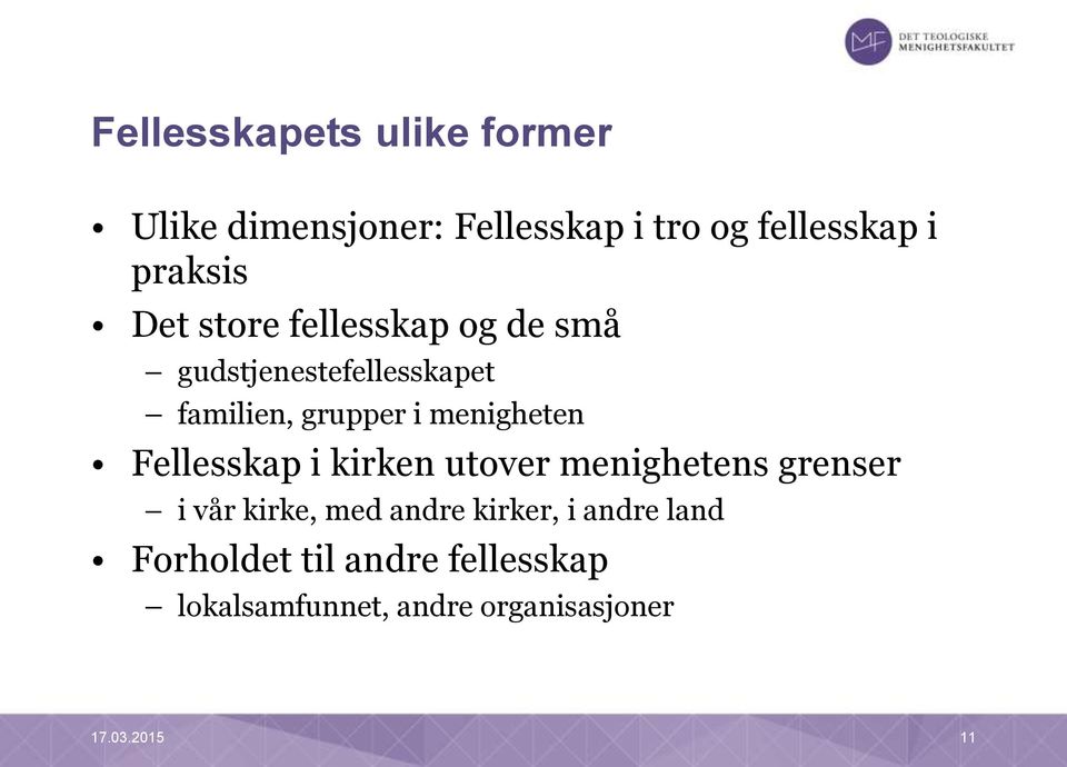 Fellesskap i kirken utover menighetens grenser i vår kirke, med andre kirker, i andre