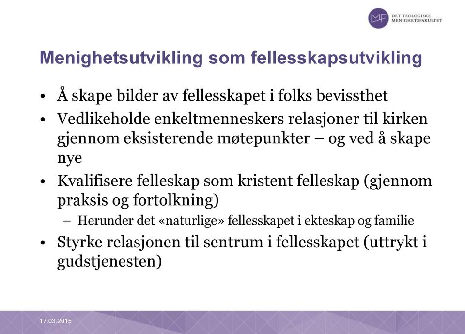 Kvalifisere felleskap som kristent felleskap (gjennom praksis og fortolkning) Herunder det «naturlige»