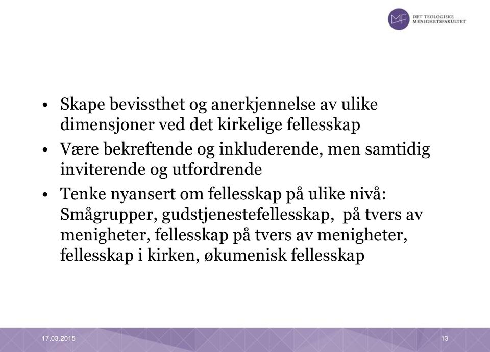 nyansert om fellesskap på ulike nivå: Smågrupper, gudstjenestefellesskap, på tvers av