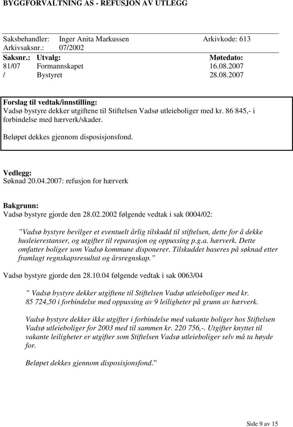 2007: refusjon for hærverk Vadsø bystyre gjorde den 28.02.