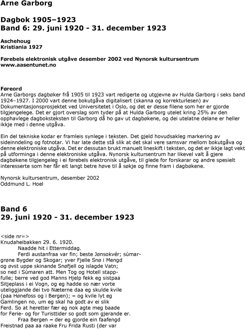 I 2000 vart denne bokutgåva digitalisert (skanna og korrekturlesen) av Dokumentasjonsprosjektet ved Universitetet i Oslo, og det er desse filene som her er gjorde tilgjengelege.