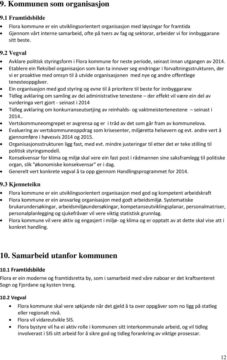 beste. 9.2 Vegval Avklare politisk styringsform i Flora kommune for neste periode, seinast innan utgangen av 2014.