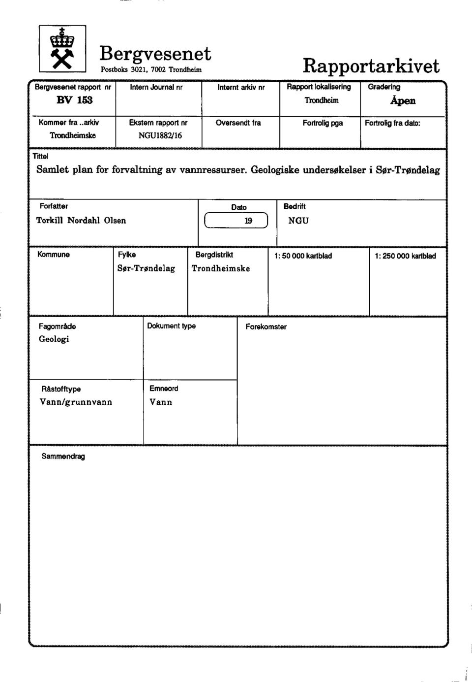 .arkiv Ekstem rapport nr Oversendt fra Forirolig pga Fortrolig fra dato: Trondhennske NGU1882/16 Tittel Samlet plan for forvaltning av vannressurser.