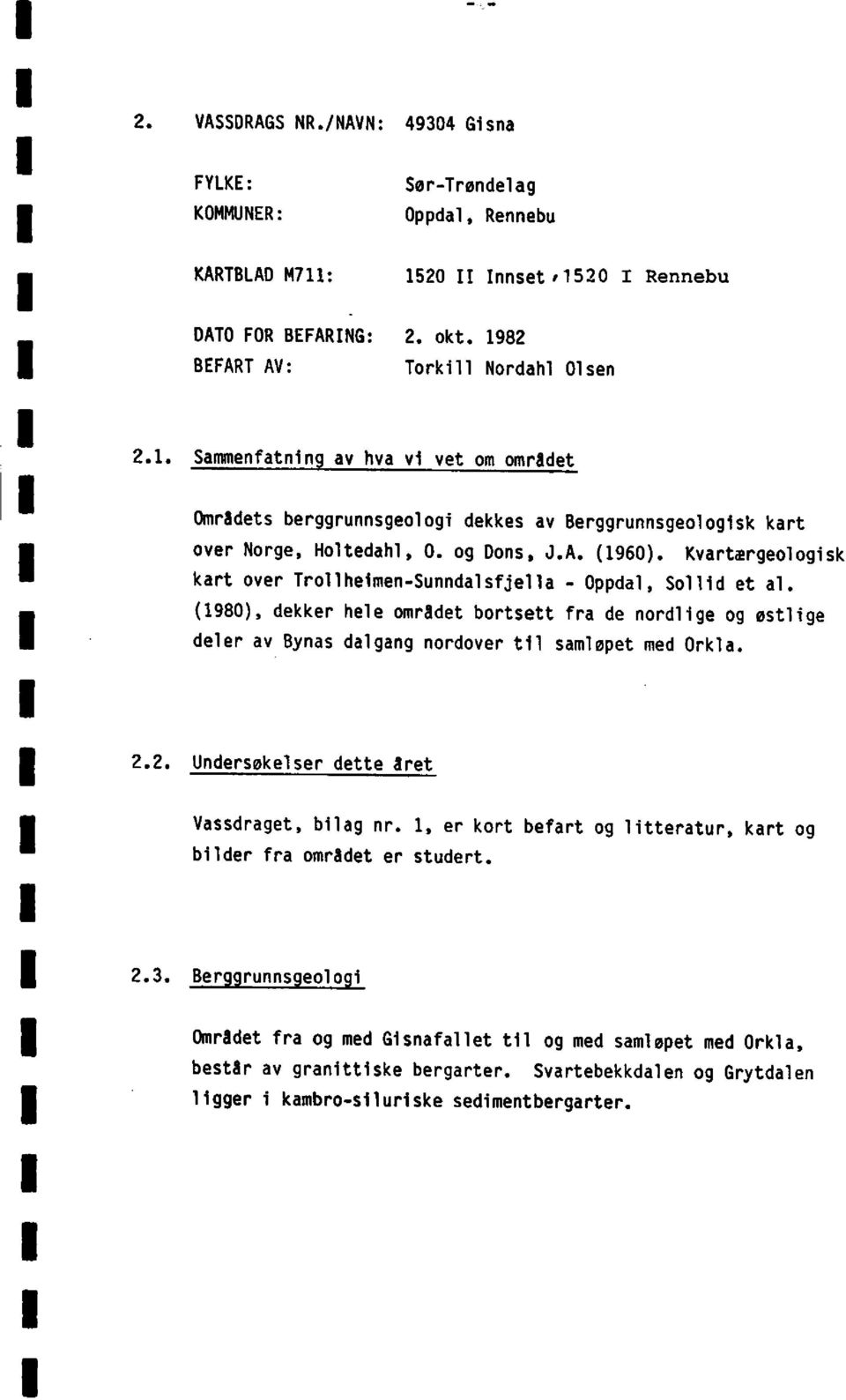 og Dons J.A. (1960). Kvartærgeologisk kart over Trollheimen-Sunndalsfjella- Oppdal Sollid et al.