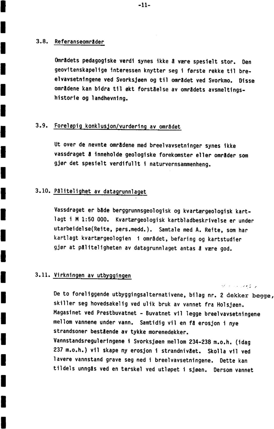 Disse områdenekan bidra til økt forståelseav områdets avsmeltingshistorie og landhevning. 3.9.