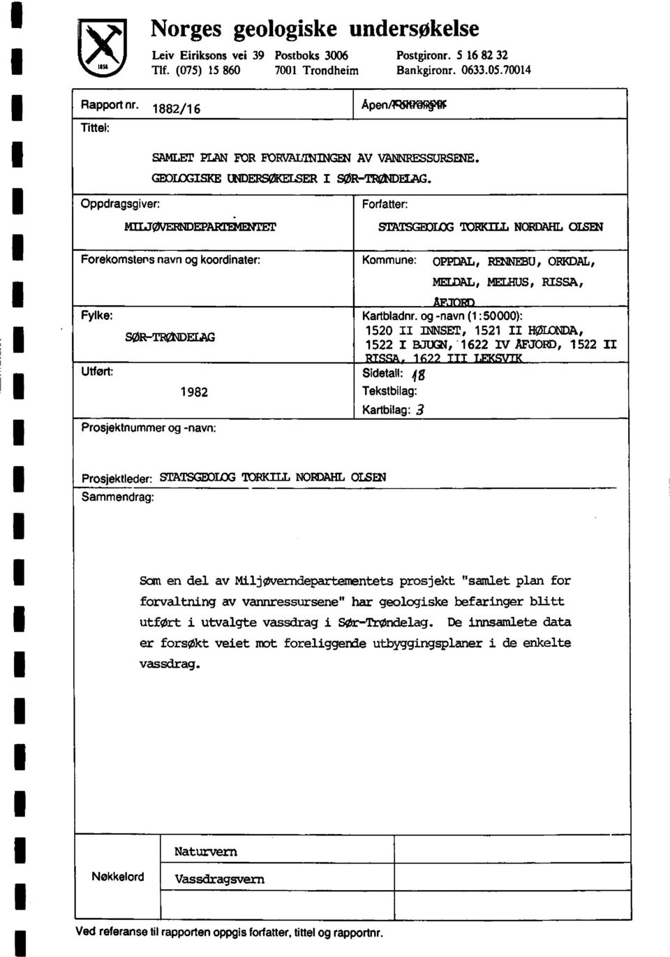 TET STATSGEOLOGTORKUL NCRDARLCSEN Forekomstens navn og koordinater: Kommune: OPPDAL RENNEBUORKDAL MEDAL MELHUS RSSA Fylke: Kartbladnr.