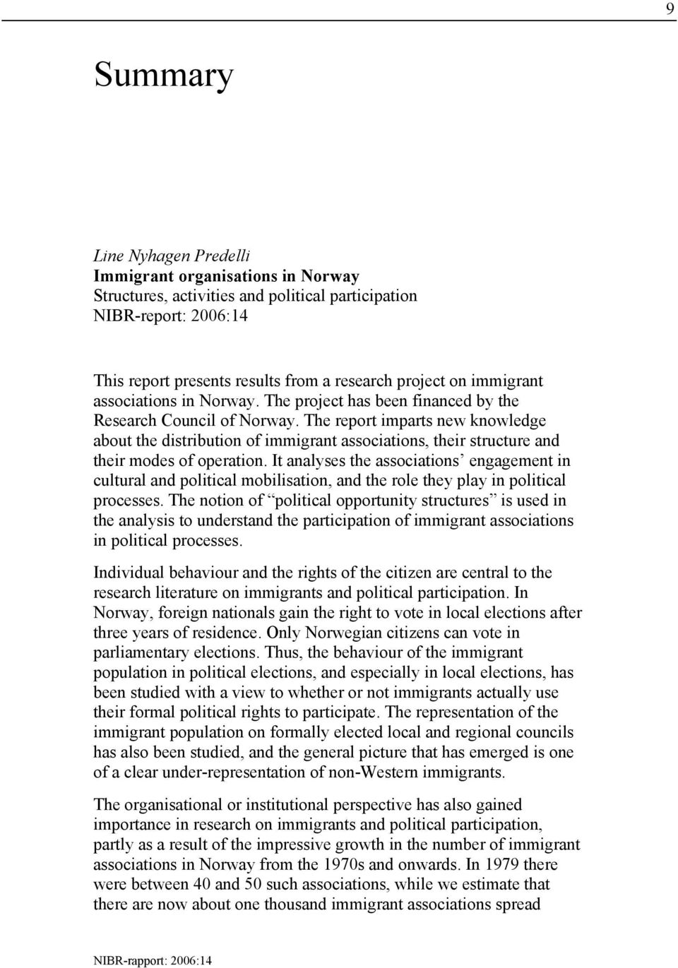 The report imparts new knowledge about the distribution of immigrant associations, their structure and their modes of operation.