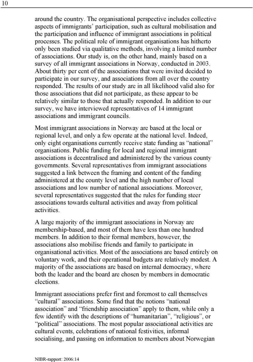 processes. The political role of immigrant organisations has hitherto only been studied via qualitative methods, involving a limited number of associations.