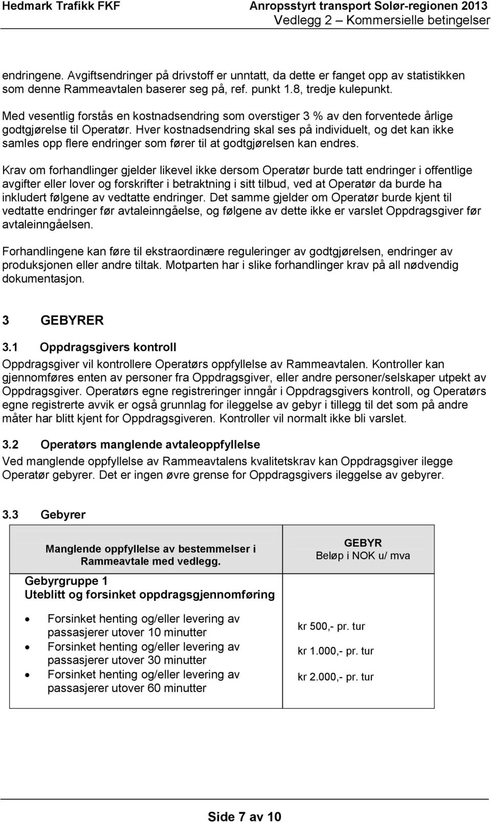 Hver kostnadsendring skal ses på individuelt, og det kan ikke samles opp flere endringer som fører til at godtgjørelsen kan endres.