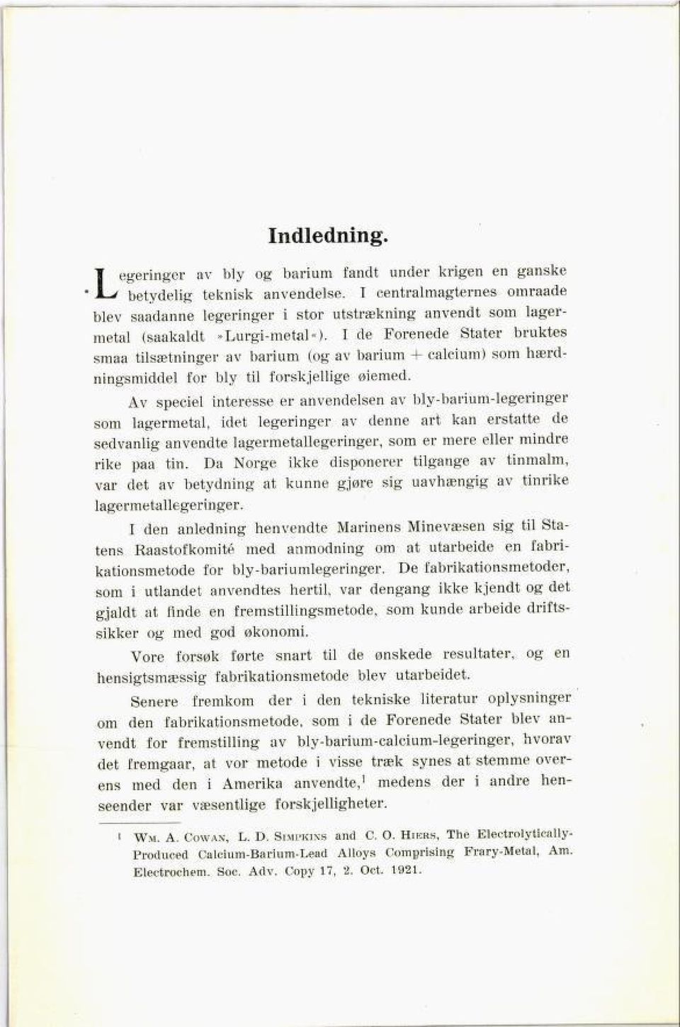 I de Forenede Stater bruktes smaa tilsætninger av barium (og av barium 4- calcium) som hærd ningsmiddel for bly til forskjellige øiemed.