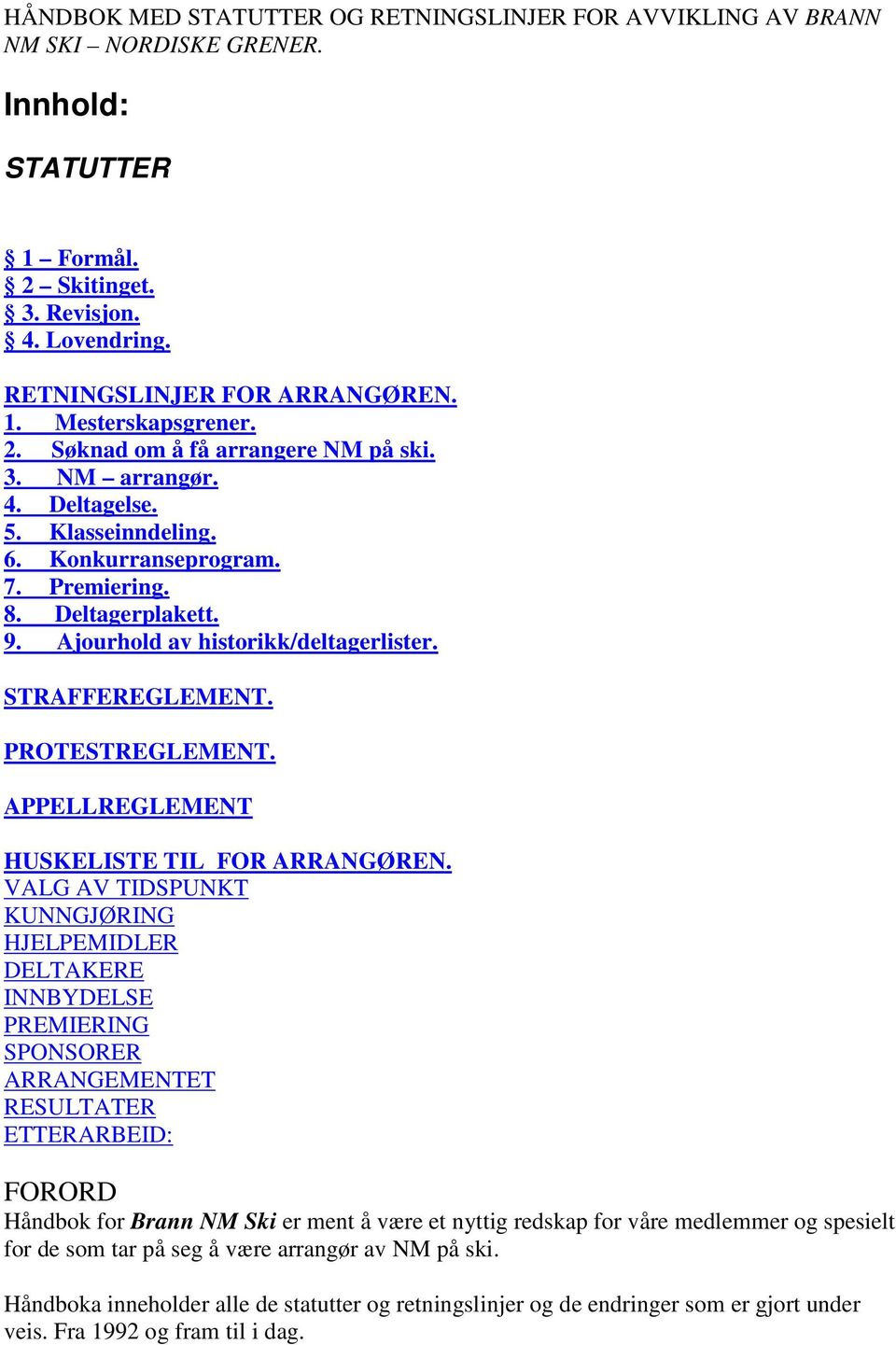 STRAFFEREGLEMENT. PROTESTREGLEMENT. APPELLREGLEMENT HUSKELISTE TIL FOR ARRANGØREN.